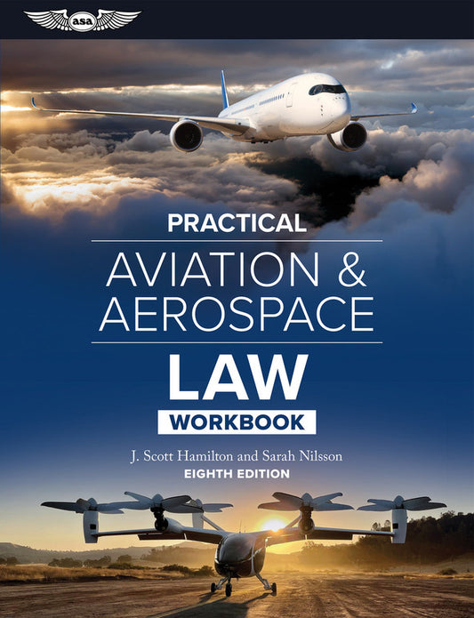 ASA Practical Aviation & Aerospace Law Workbook, Eighth Edition by J. Scott Hamilton & Sarah Nilsson | [ASA-PR-LAWWK8]