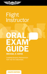 Flight Instructor Oral Exam Guide, Eighth Edition By Michael D. Hayes